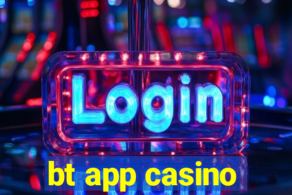 bt app casino